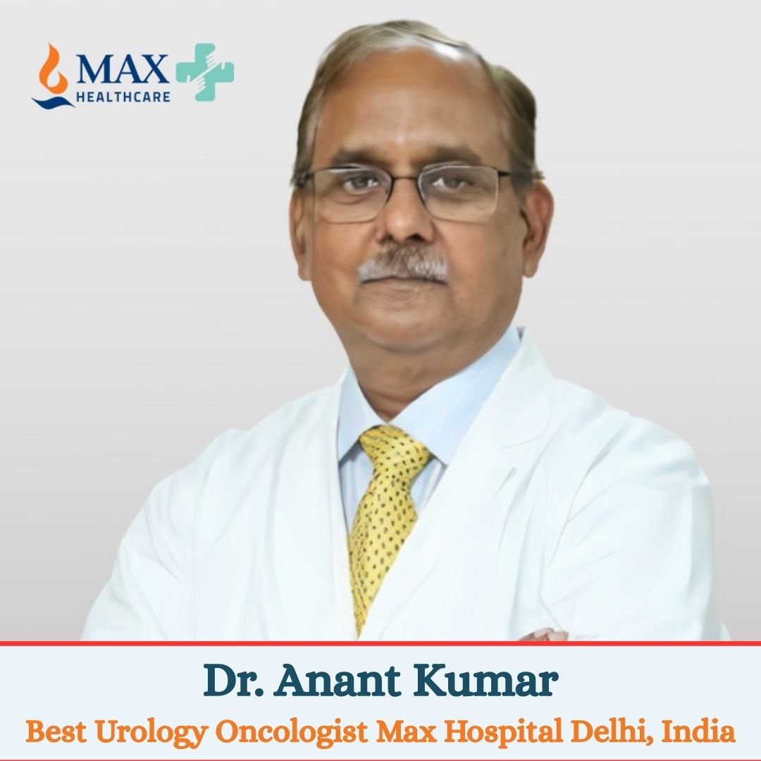 Dr.-Anant-Kumar-Best-Urology-Oncologist-Max-Hospital-Delhi-India